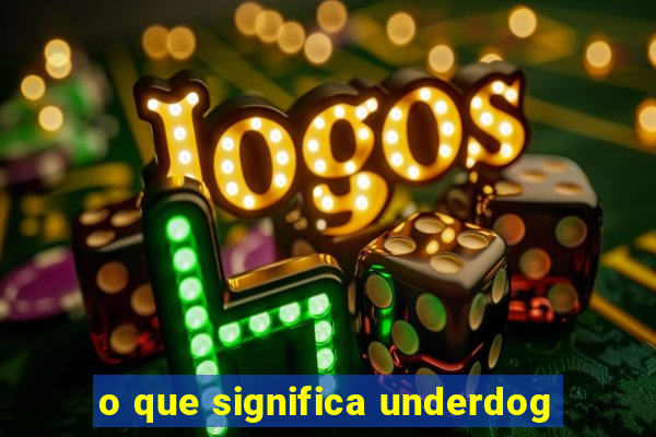 o que significa underdog